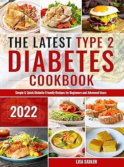The Latest Type 2 Diabetes Cookbook 2022 by Lisa Sadler — simple and quick diabetic friendly recipes