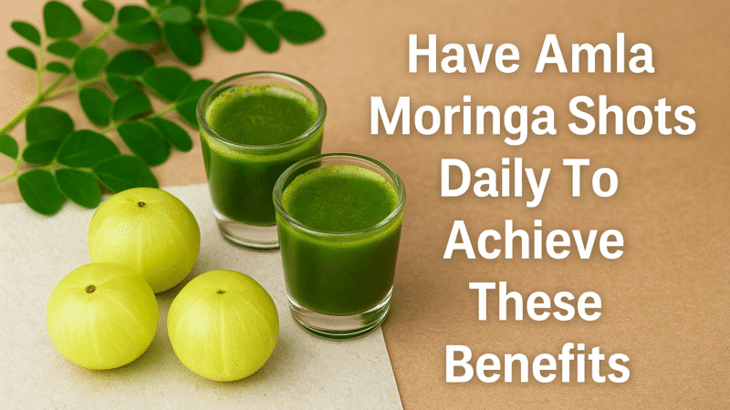 Have Amla Moringa Shots Daily To Achieve These Benefits